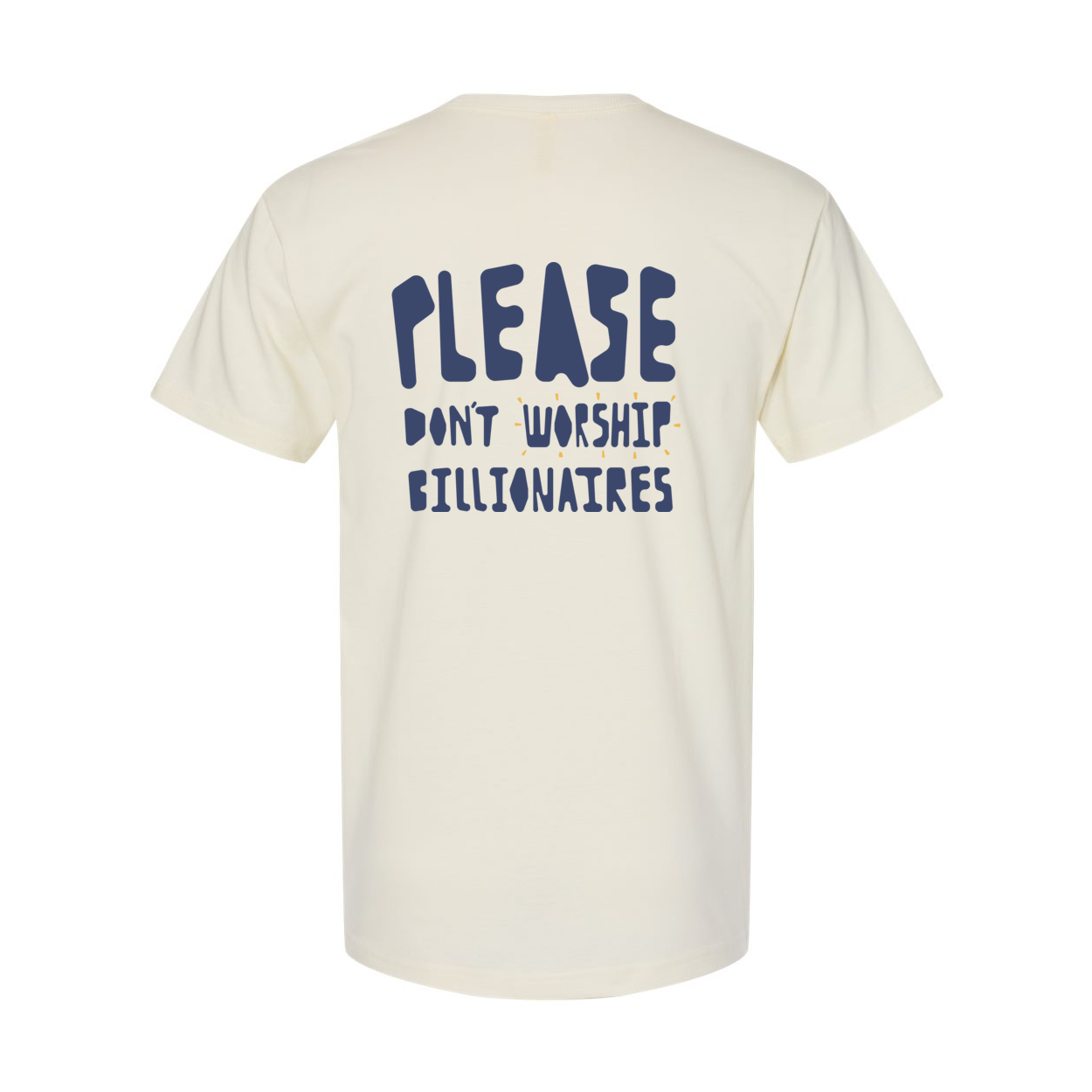 'PLEASE DON'T WORSHIP BILLIONAIRES' blue text on back of natural shirt.